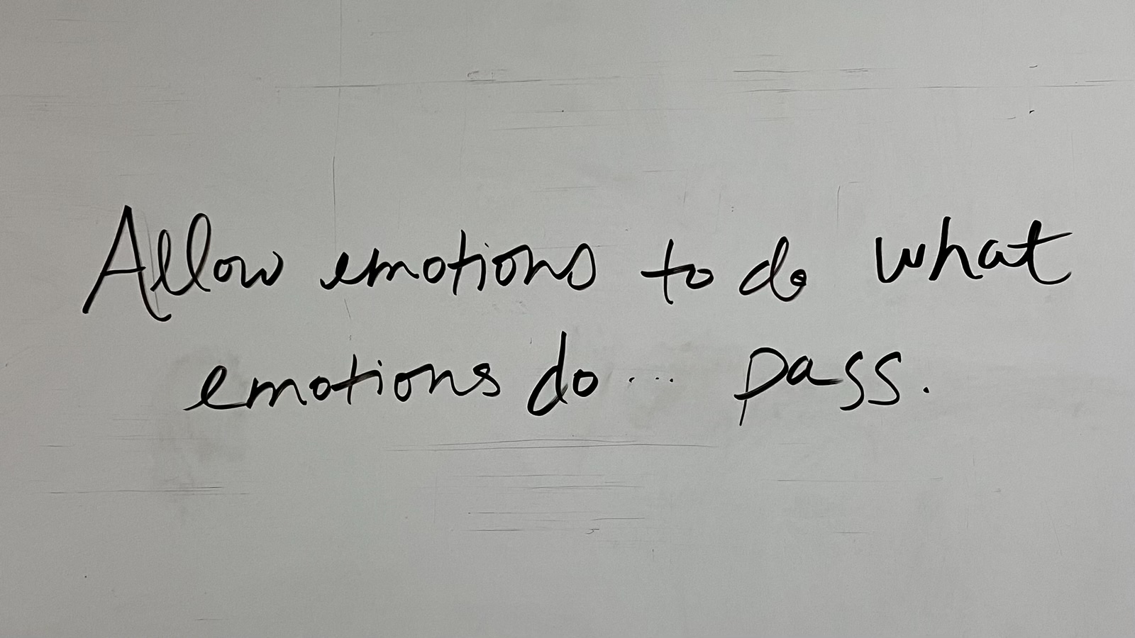 Allow emotions to do what emotions do…pass